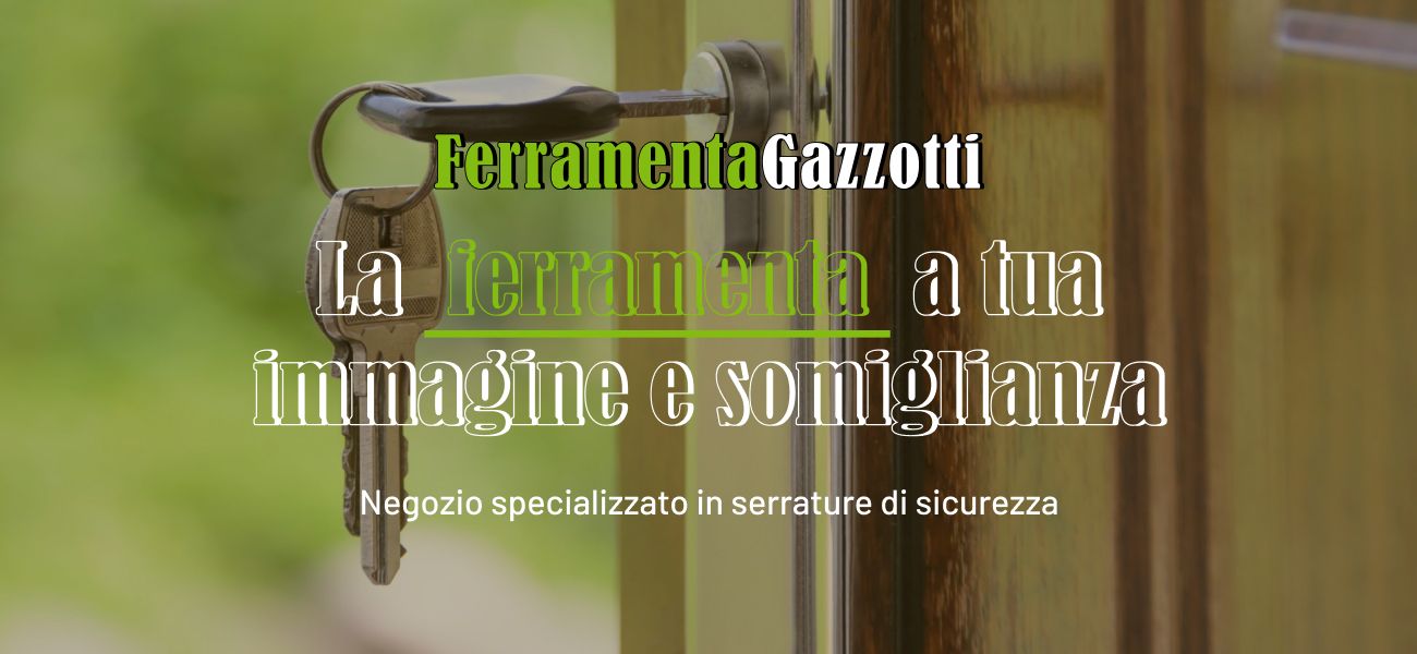 Ferramenta Gazzotti  La ferramenta a tua immagine e somiglianza